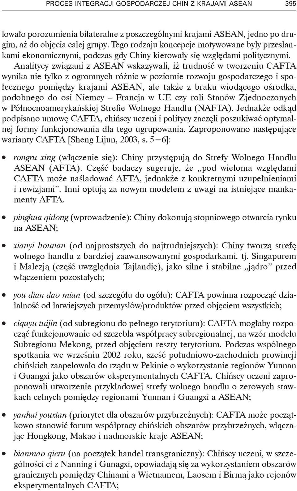 Analitycy związani z ASEAN wskazywali, iż trudność w tworzeniu CAFTA wynika nie tylko z ogromnych różnic w poziomie rozwoju gospodarczego i społecznego pomiędzy krajami ASEAN, ale także z braku