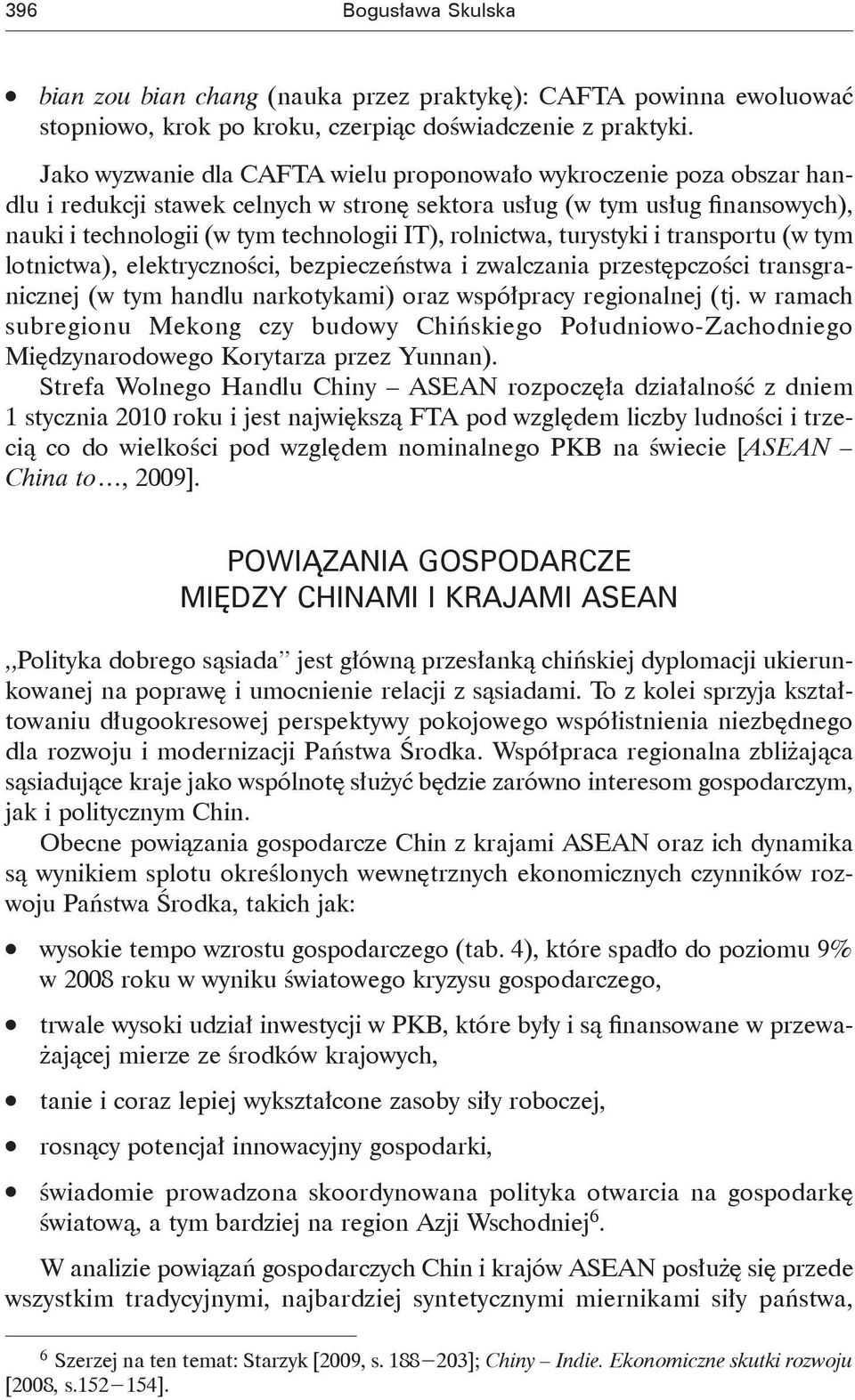 rolnictwa, turystyki i transportu (w tym lotnictwa), elektryczności, bezpieczeństwa i zwalczania przestępczości transgranicznej (w tym handlu narkotykami) oraz współpracy regionalnej (tj.