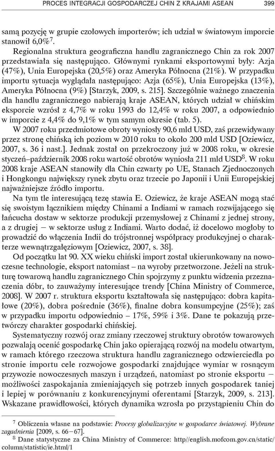 Głównymi rynkami eksportowymi były: Azja (47%), Unia Europejska (20,5%) oraz Ameryka Północna (21%).