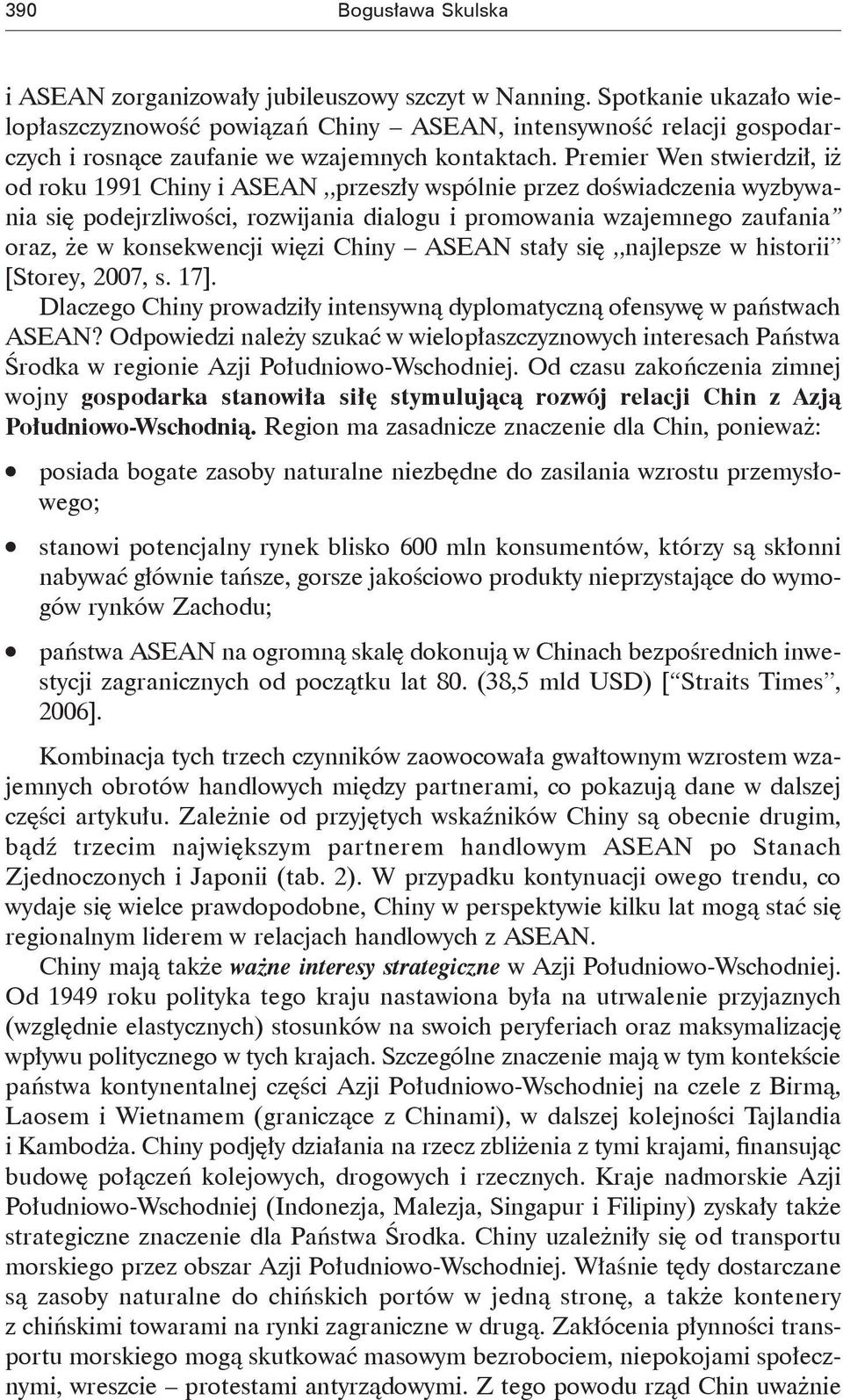 Premier Wen stwierdził, iż od roku 1991 Chiny i ASEAN przeszły wspólnie przez doświadczenia wyzbywania się podejrzliwości, rozwijania dialogu i promowania wzajemnego zaufania oraz, że w konsekwencji