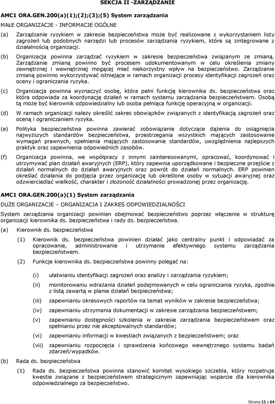 podobnych narzędzi lub procesów zarządzania ryzykiem, które są zintegrowane z działalnością organizacji. Organizacja powinna zarządzać ryzykiem w zakresie bezpieczeństwa związanym ze zmianą.