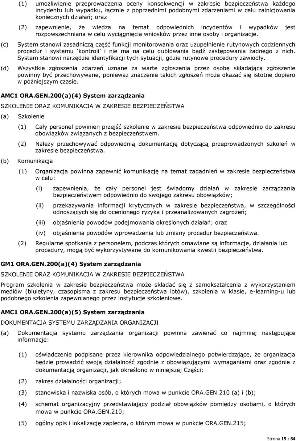 (c) (d) System stanowi zasadniczą część funkcji monitorowania oraz uzupełnienie rutynowych codziennych procedur i systemu kontroli i nie ma na celu dublowania bądź zastępowania żadnego z nich.