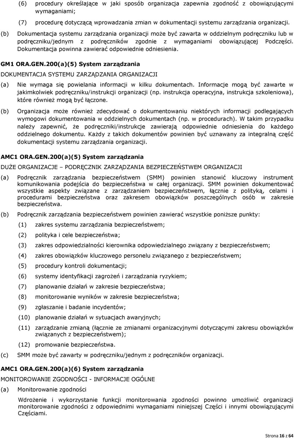 Dokumentacja powinna zawierać odpowiednie odniesienia. GM1 ORA.GEN.200(5) System zarządzania DOKUMENTACJA SYSTEMU ZARZĄDZANIA ORGANIZACJI Nie wymaga się powielania informacji w kilku dokumentach.