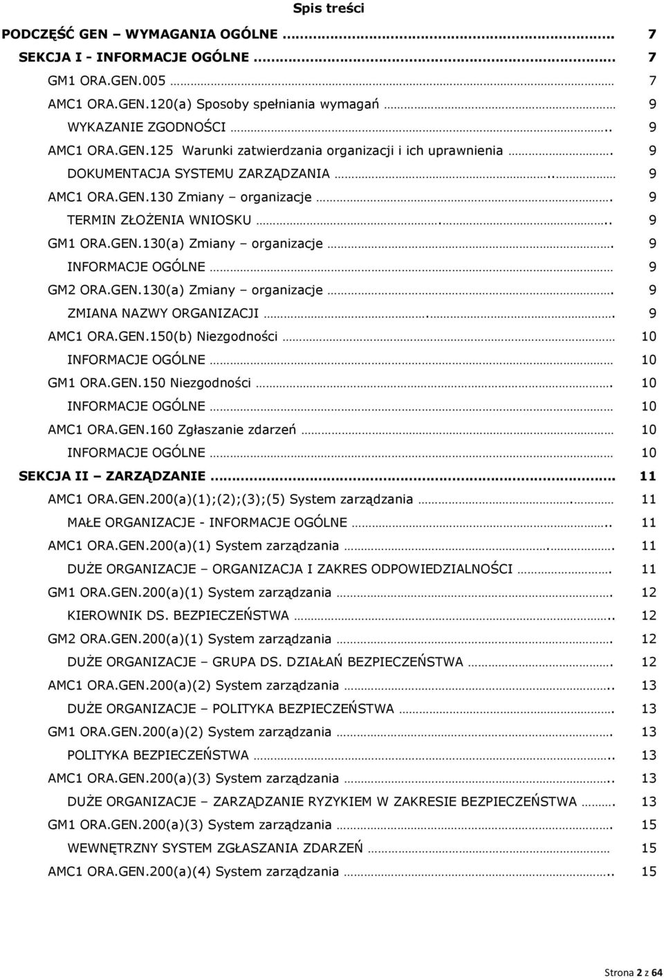 . 9 AMC1 ORA.GEN.150 Niezgodności 10 INFORMACJE OGÓLNE 10 GM1 ORA.GEN.150 Niezgodności. 10 INFORMACJE OGÓLNE 10 AMC1 ORA.GEN.160 Zgłaszanie zdarzeń 10 INFORMACJE OGÓLNE 10 SEKCJA II ZARZĄDZANIE.