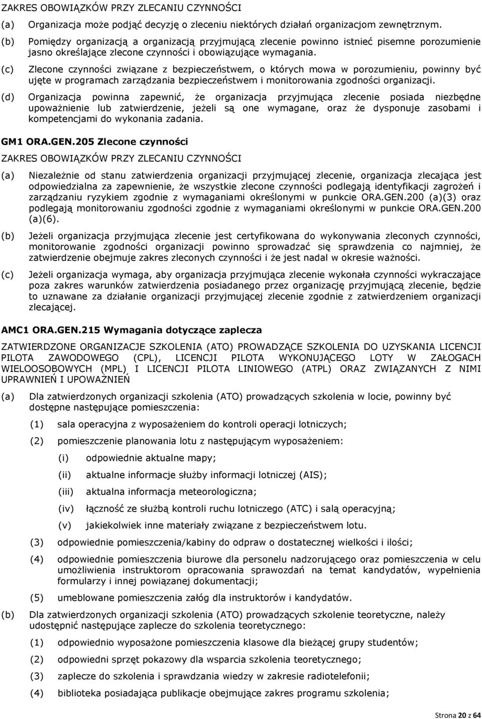 Zlecone czynności związane z bezpieczeństwem, o których mowa w porozumieniu, powinny być ujęte w programach zarządzania bezpieczeństwem i monitorowania zgodności organizacji.