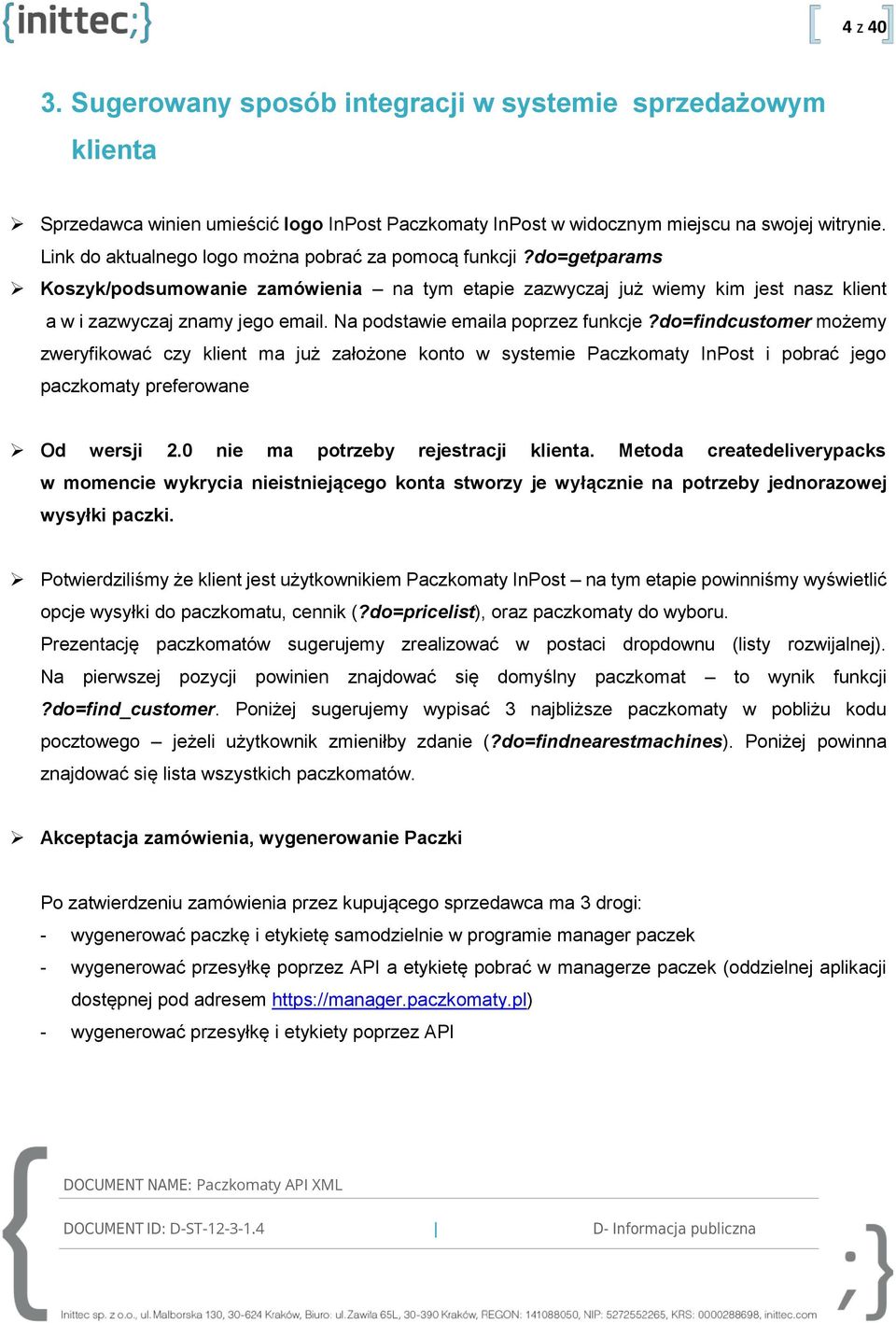 Na podstawie emaila poprzez funkcje?do=findcustomer możemy zweryfikować czy klient ma już założone konto w systemie Paczkomaty InPost i pobrać jego paczkomaty preferowane Od wersji 2.