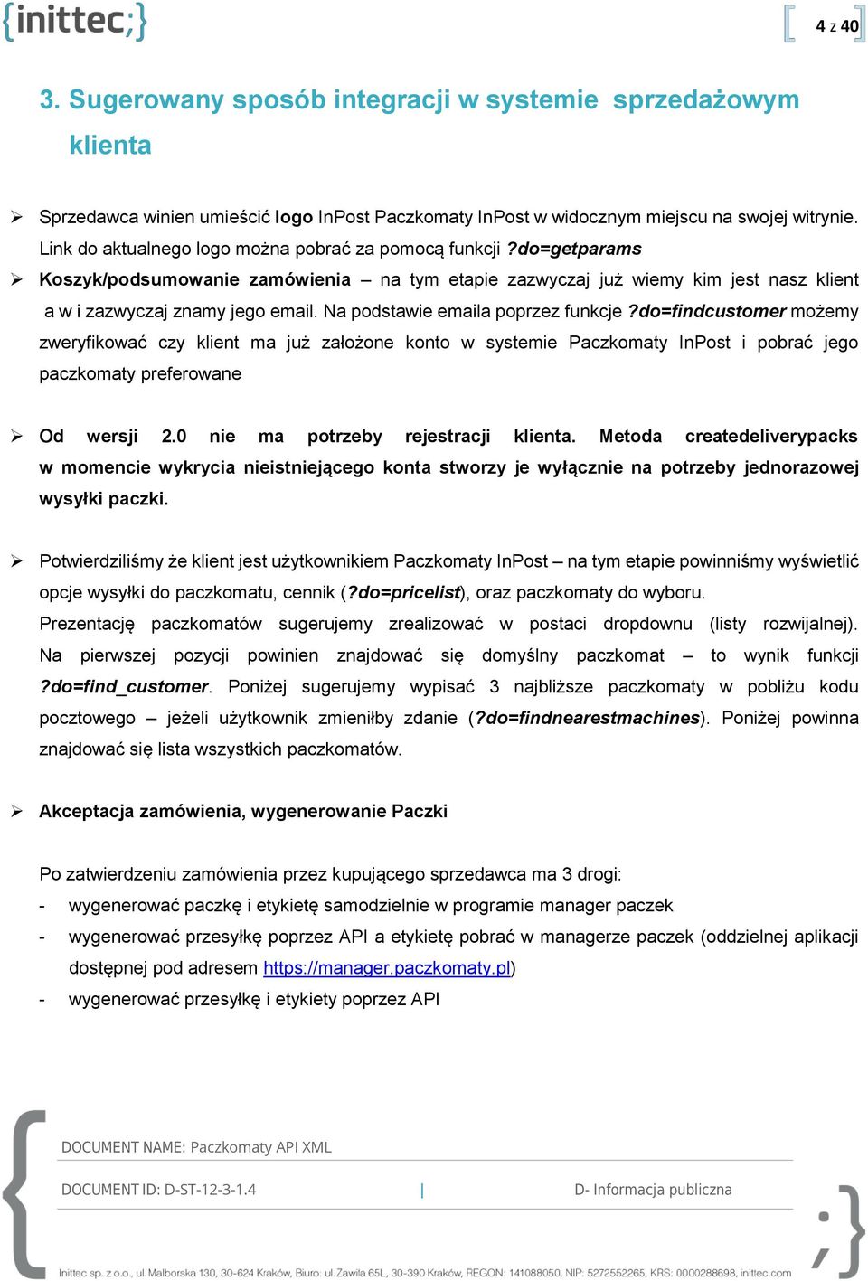 Na podstawie emaila poprzez funkcje?do=findcustomer możemy zweryfikować czy klient ma już założone konto w systemie Paczkomaty InPost i pobrać jego paczkomaty preferowane Od wersji 2.