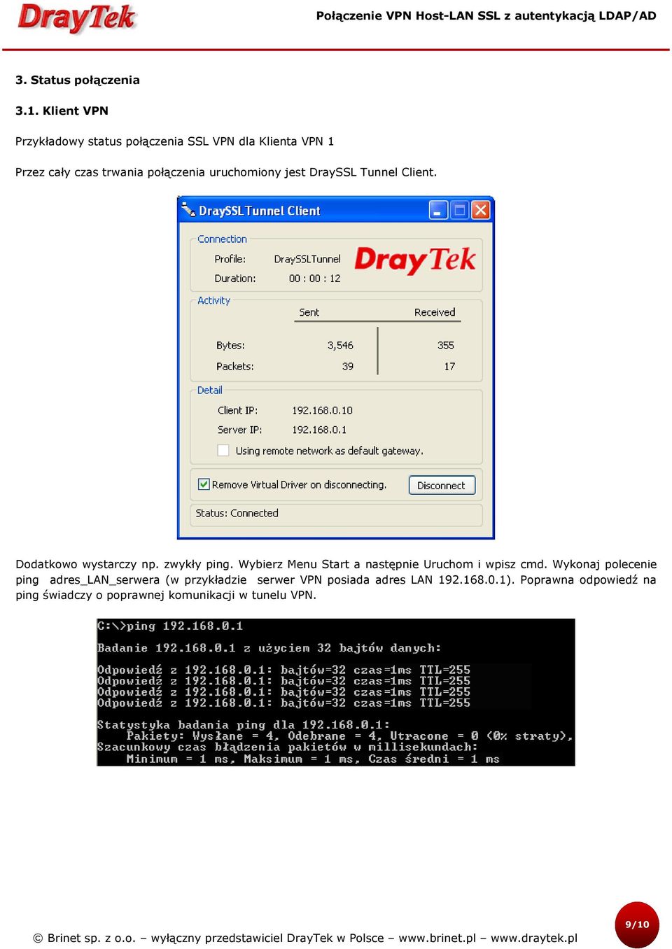 uruchomiony jest DraySSL Tunnel Client. Dodatkowo wystarczy np. zwykły ping.