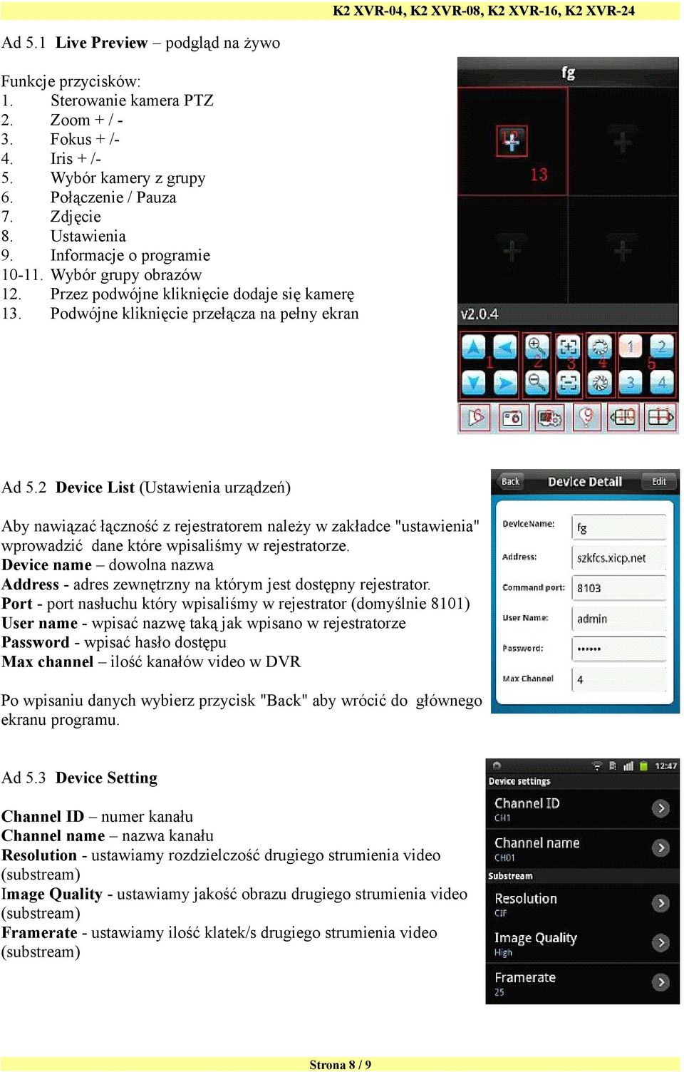 2 Device List (Ustawienia urządzeń) Aby nawiązać łączność z rejestratorem należy w zakładce "ustawienia" wprowadzić dane które wpisaliśmy w rejestratorze.