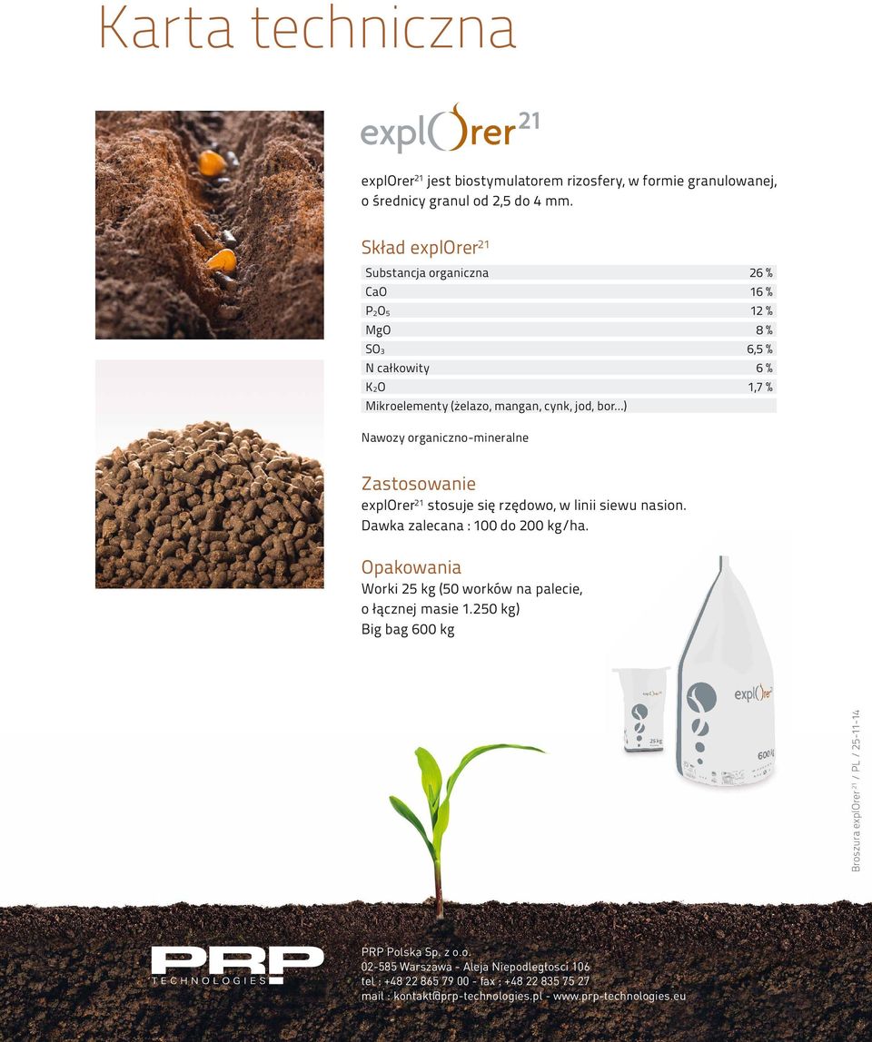 organiczno-mineralne Zastosowanie 21 stosuje się rzędowo, w linii siewu nasion. Dawka zalecana : 100 do 200 kg/ha.