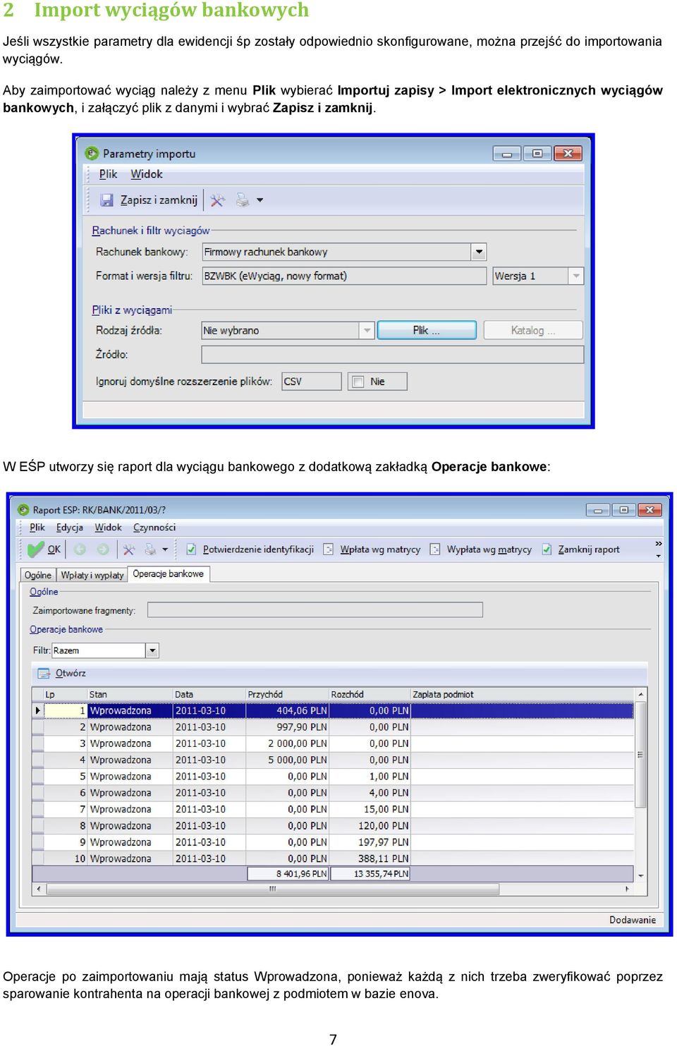 Aby zaimportować wyciąg należy z menu Plik wybierać Importuj zapisy > Import elektronicznych wyciągów bankowych, i załączyć plik z danymi i