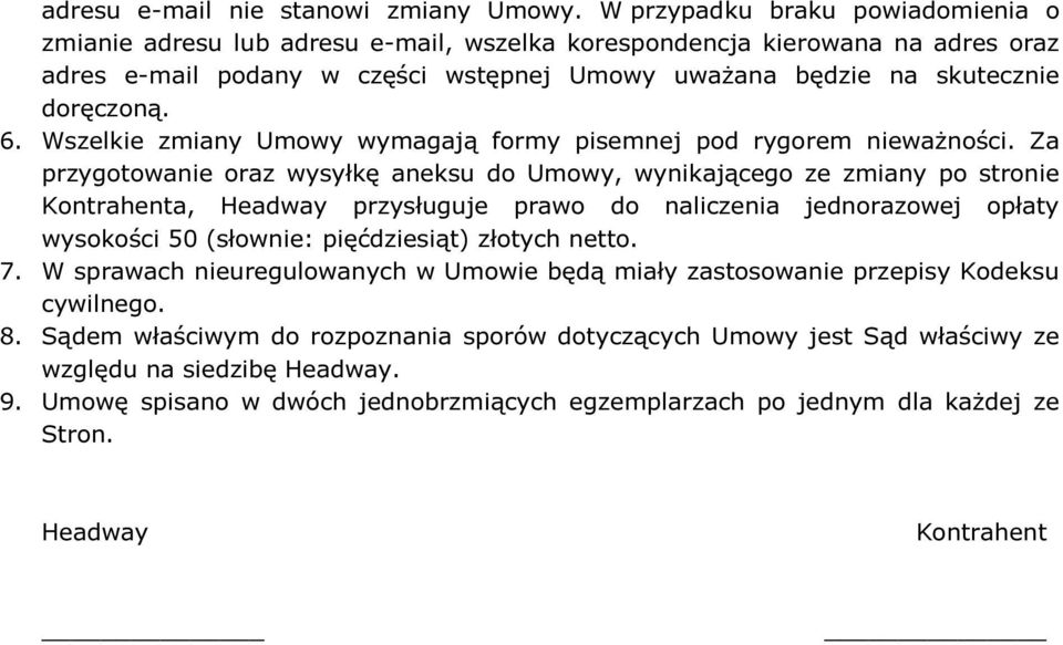 6. Wszelkie zmiany Umowy wymagają formy pisemnej pod rygorem nieważności.