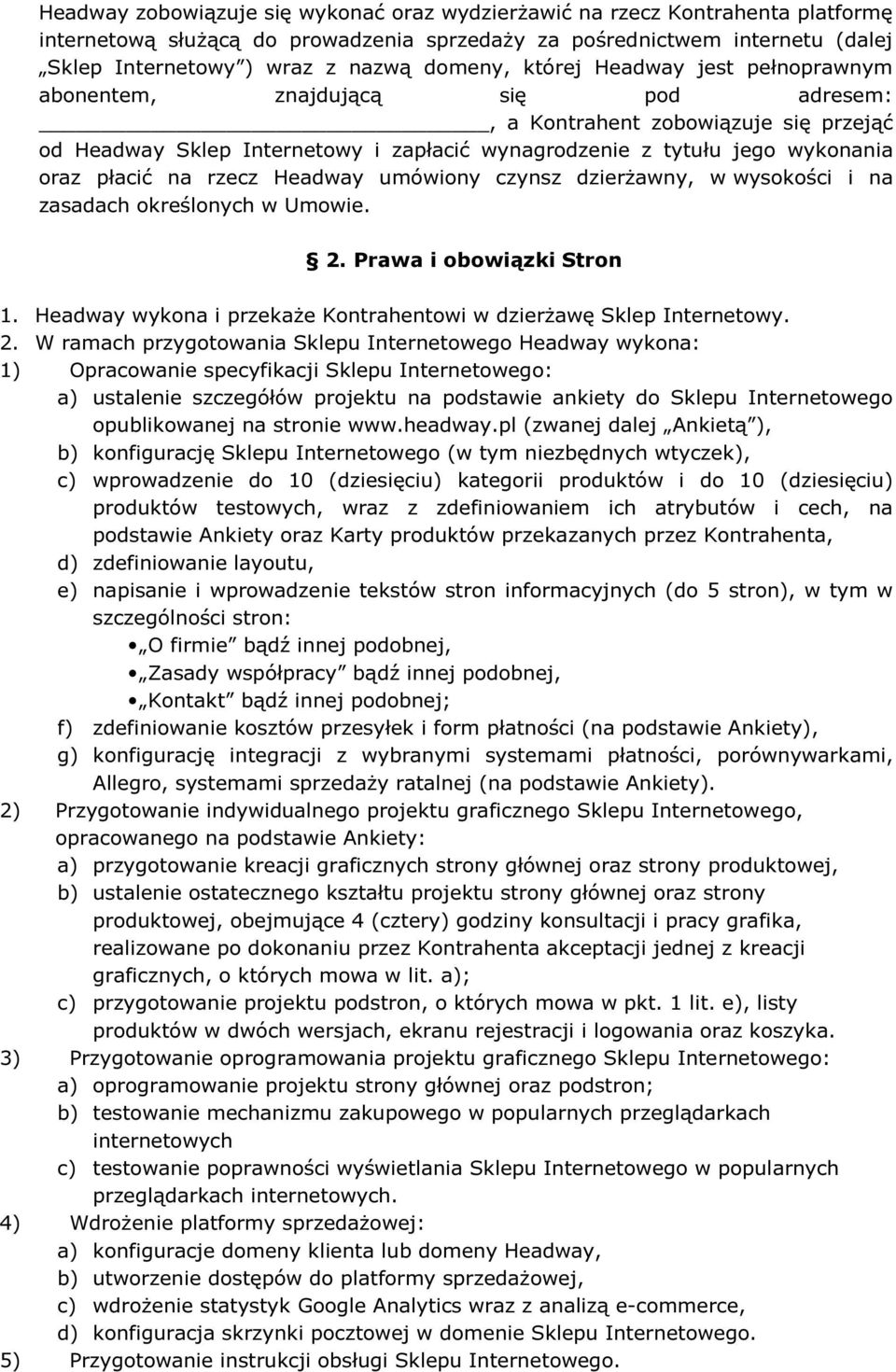 oraz płacić na rzecz Headway umówiony czynsz dzierżawny, w wysokości i na zasadach określonych w Umowie. 2. Prawa i obowiązki Stron 1.