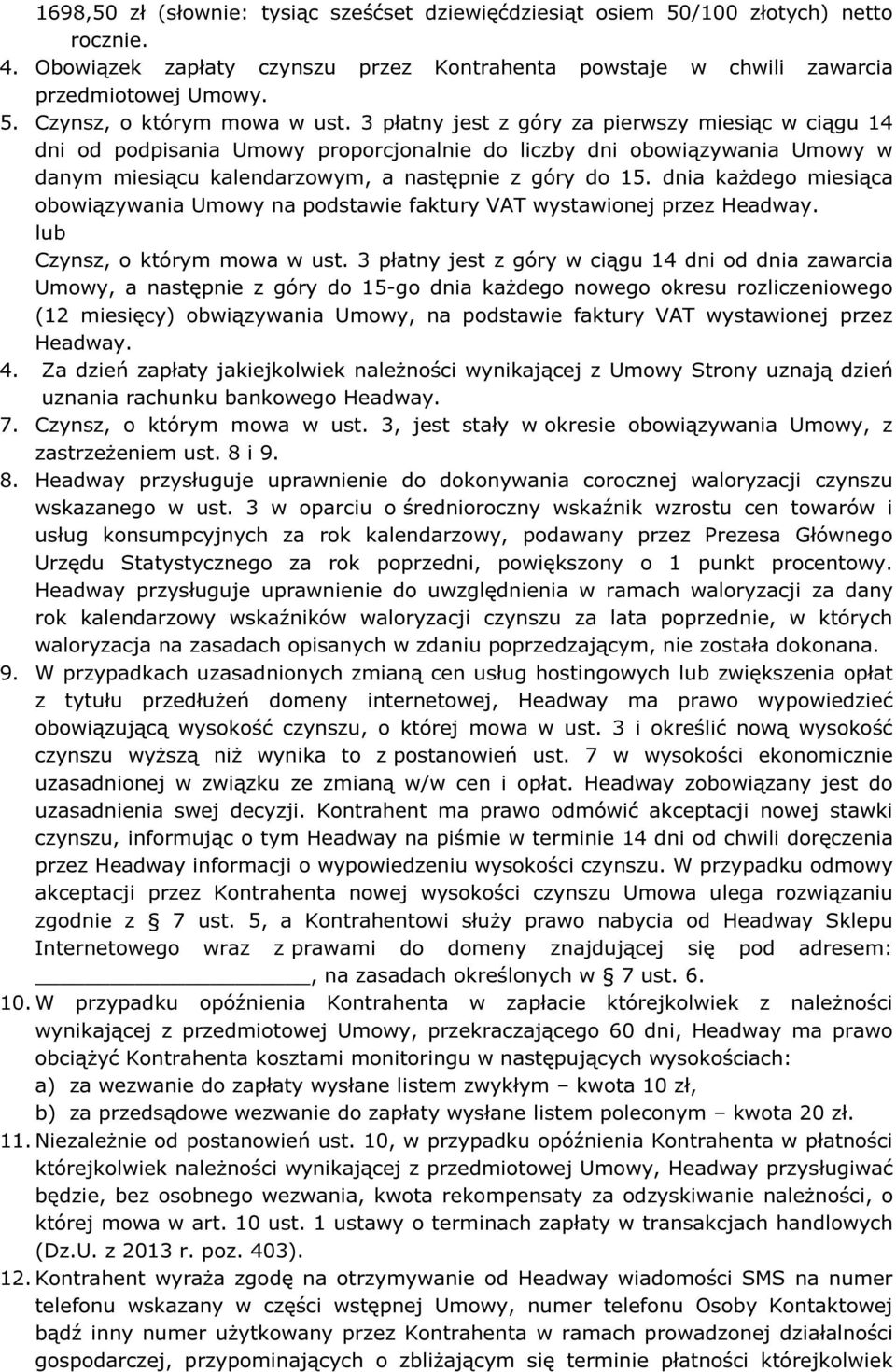 dnia każdego miesiąca obowiązywania Umowy na podstawie faktury VAT wystawionej przez Headway. lub Czynsz, o którym mowa w ust.