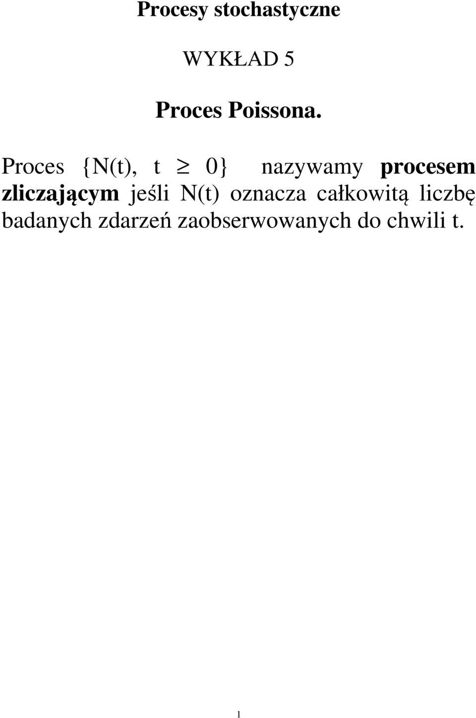 Proces {N(t), t } nazywamy procesem