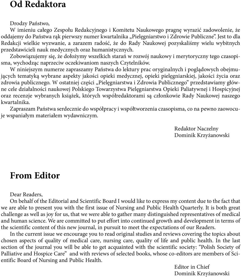 Zobowiązujemy się, że dołożymy wszelkich starań w rozwój naukowy i merytoryczny tego czasopisma, wychodząc naprzeciw oczekiwaniom naszych Czytelników.