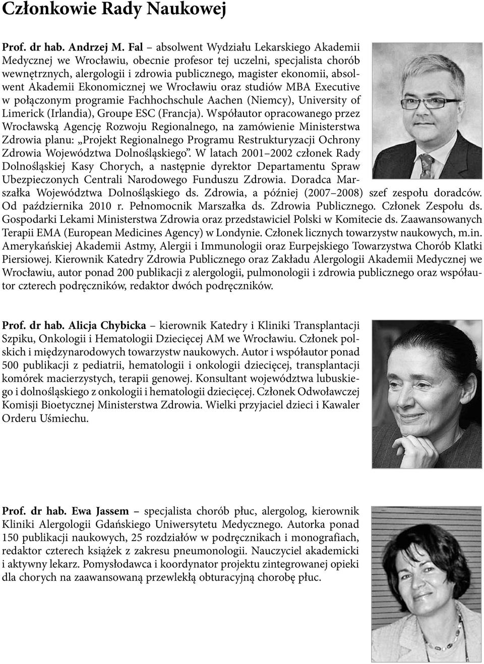 Akademii Ekonomicznej we Wrocławiu oraz studiów MBA Executive w połączonym programie Fachhochschule Aachen (Niemcy), University of Limerick (Irlandia), Groupe ESC (Francja).