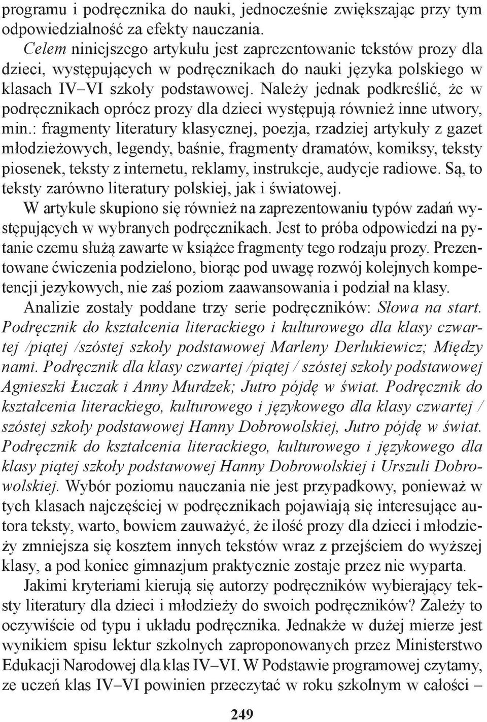Należy jednak podkreślić, że w podręcznikach oprócz prozy dla dzieci występują również inne utwory, min.
