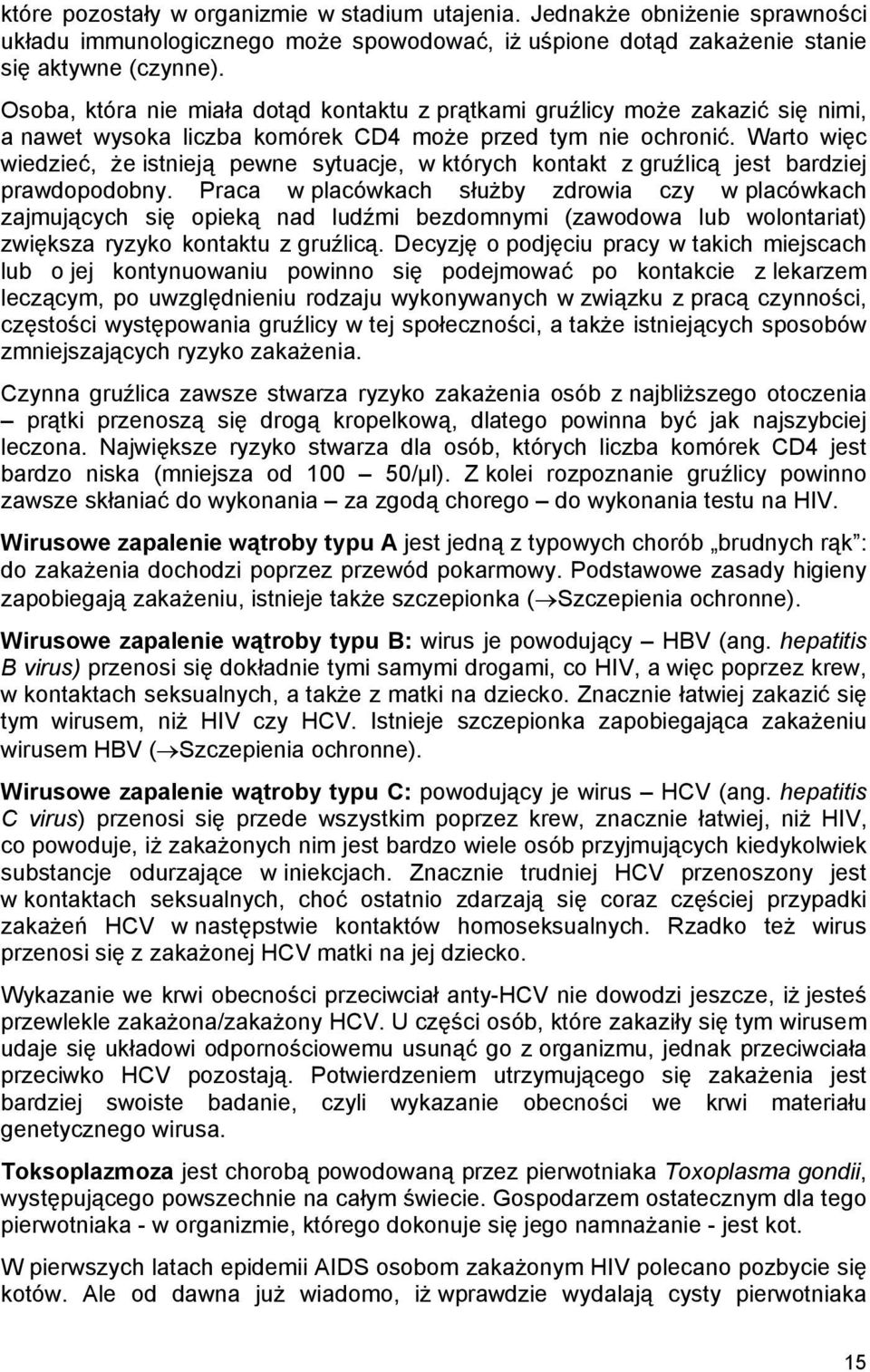 Warto więc wiedzieć, że istnieją pewne sytuacje, w których kontakt z gruźlicą jest bardziej prawdopodobny.