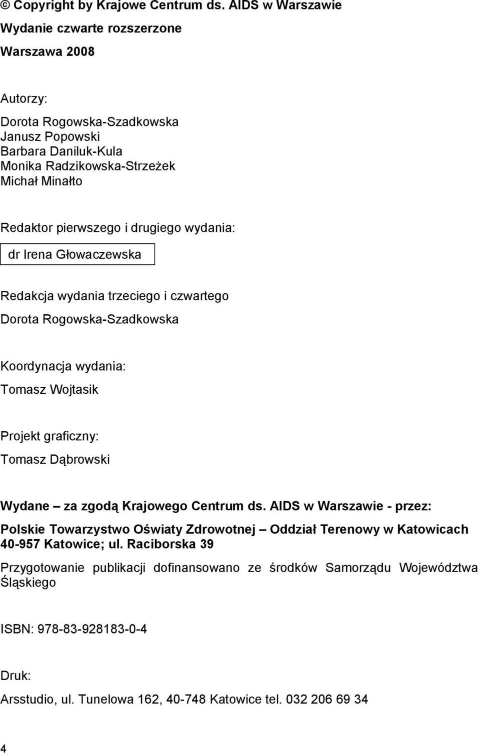 pierwszego i drugiego wydania: dr Irena Głowaczewska Redakcja wydania trzeciego i czwartego Dorota Rogowska-Szadkowska Koordynacja wydania: Tomasz Wojtasik Projekt graficzny: Tomasz