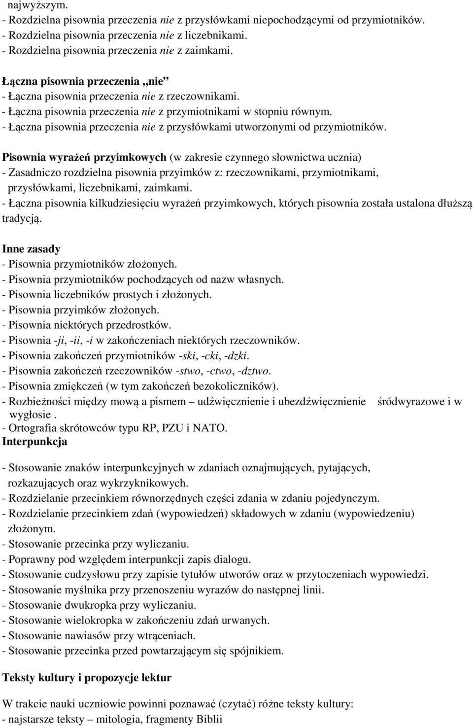 - Łączna pisownia przeczenia nie z przysłówkami utworzonymi od przymiotników.