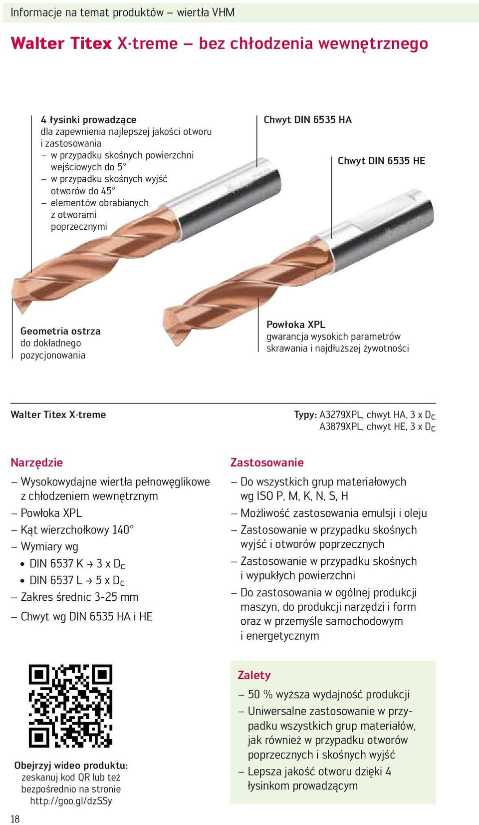 Powłoka XPL gwarancja wysokich parametrów skrawania i najdłuższej żywotności Walter Titex X treme Typy: A3279XPL, chwyt HA, 3 x Dc A3879XPL, chwyt HE, 3 x Dc Narzędzie Wysokowydajne wiertła