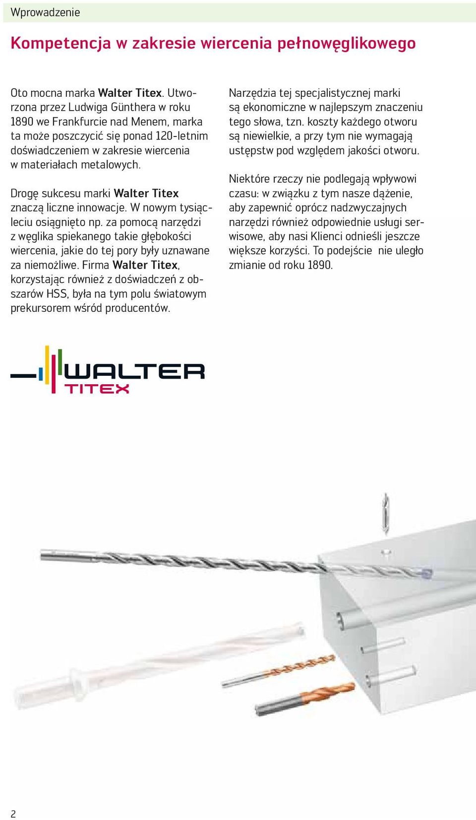 Drogę sukcesu marki Walter Titex znaczą liczne innowacje. W nowym tysiącleciu osiągnięto np.