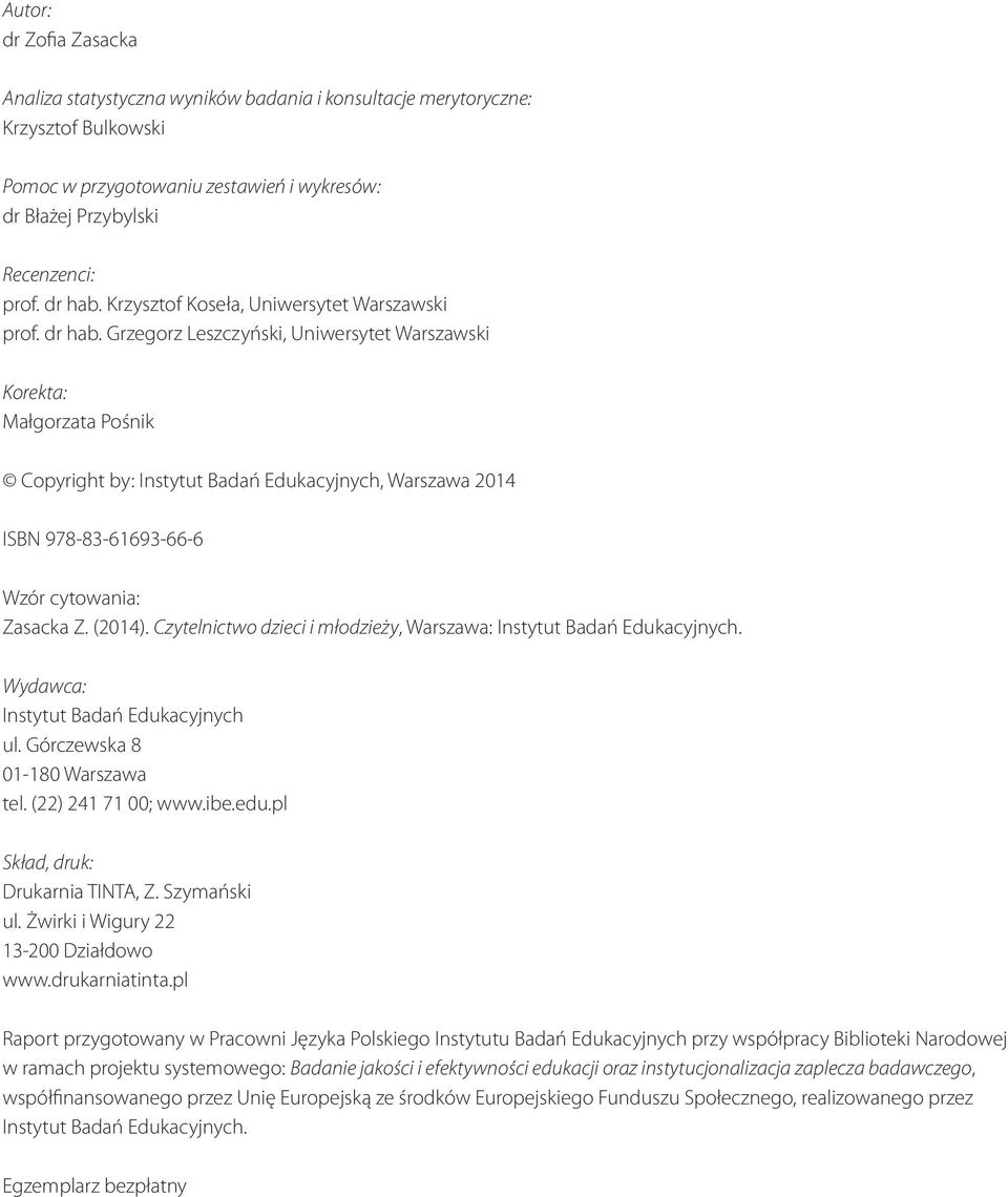 Grzegorz Leszczyński, Uniwersytet Warszawski Korekta: Małgorzata Pośnik Copyright by: Instytut Badań Edukacyjnych, Warszawa 2014 ISBN 978-83-61693-66-6 Wzór cytowania: Zasacka Z. (2014).
