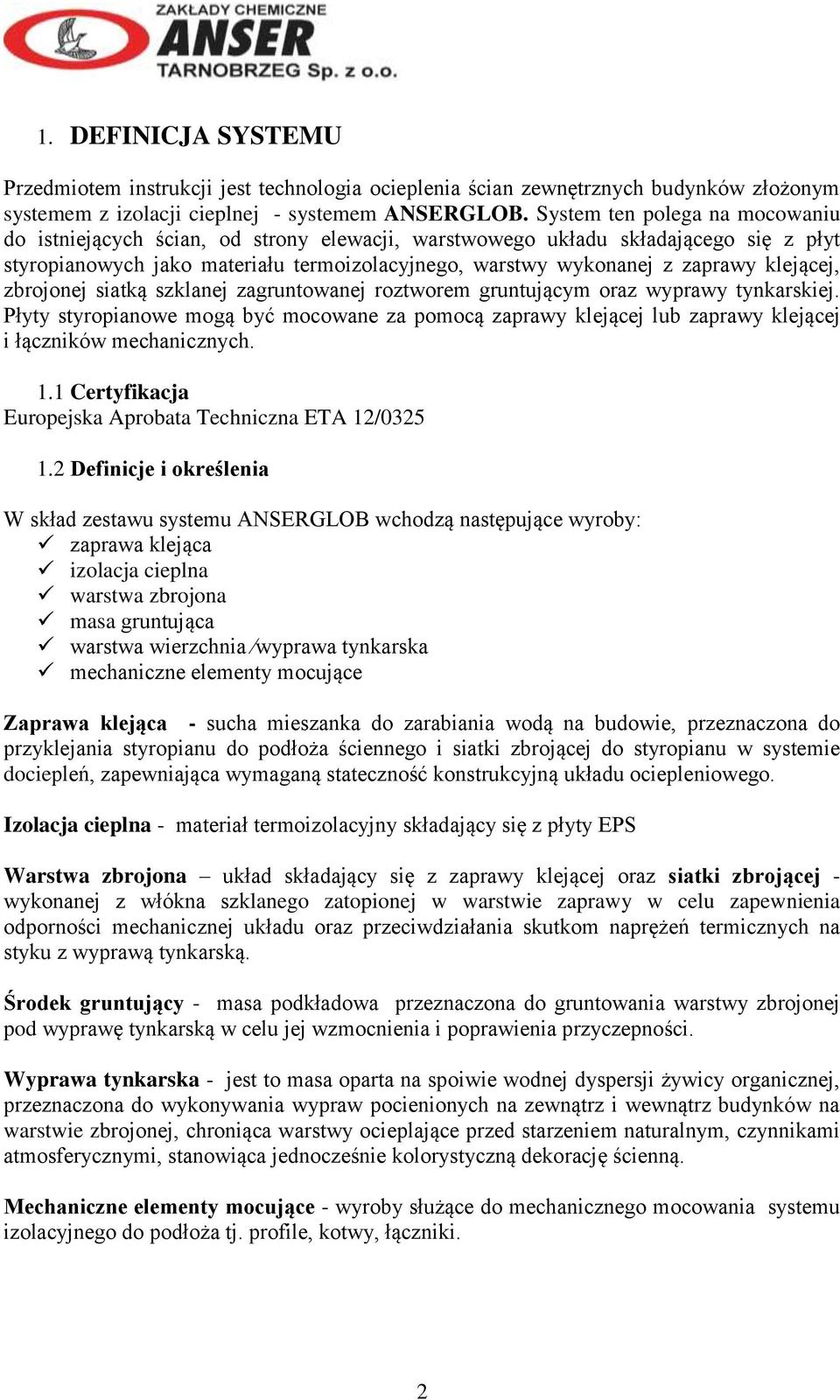 klejącej, zbrojonej siatką szklanej zagruntowanej roztworem gruntującym oraz wyprawy tynkarskiej.