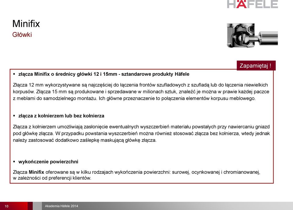 Złącza 15 mm są produkowane i sprzedawane w milionach sztuk, znaleźć je można w prawie każdej paczce z meblami do samodzielnego montażu.