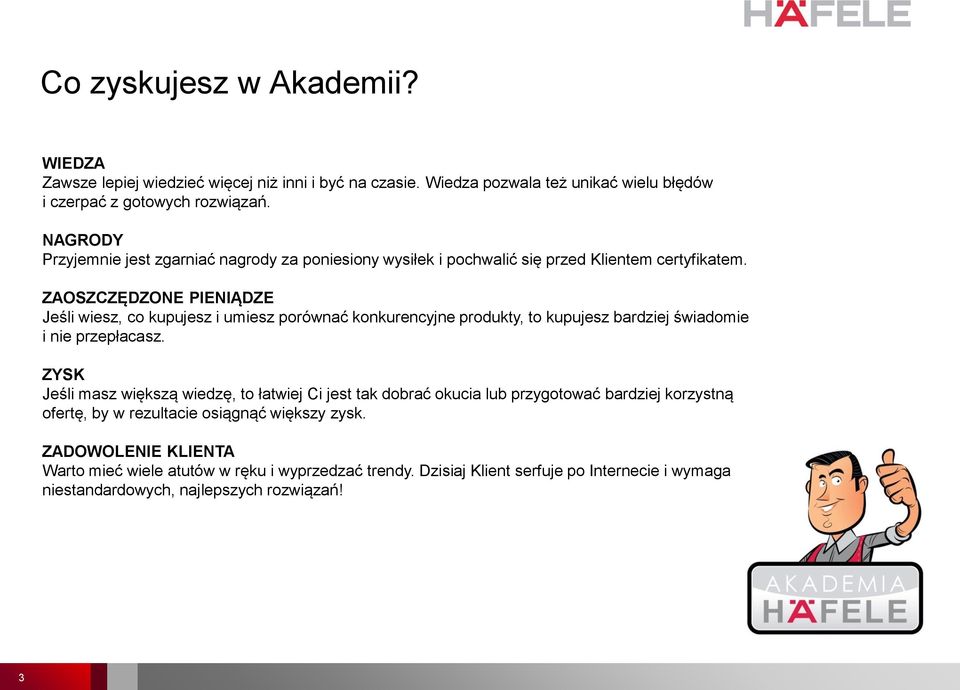 ZAOSZCZĘDZONE PIENIĄDZE Jeśli wiesz, co kupujesz i umiesz porównać konkurencyjne produkty, to kupujesz bardziej świadomie i nie przepłacasz.