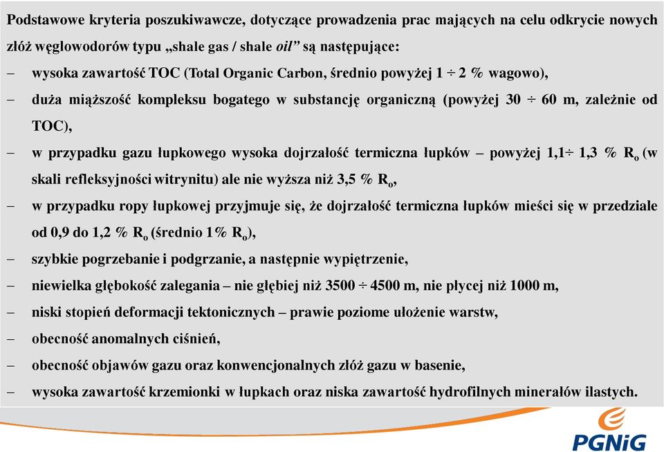 1,3 % R o (w skali refleksyjności witrynitu) ale nie wyższa niż 3,5 % R o, w przypadku ropy łupkowej przyjmuje się, że dojrzałość termiczna łupków mieści się w przedziale od 0,9 do 1,2 % R o (średnio