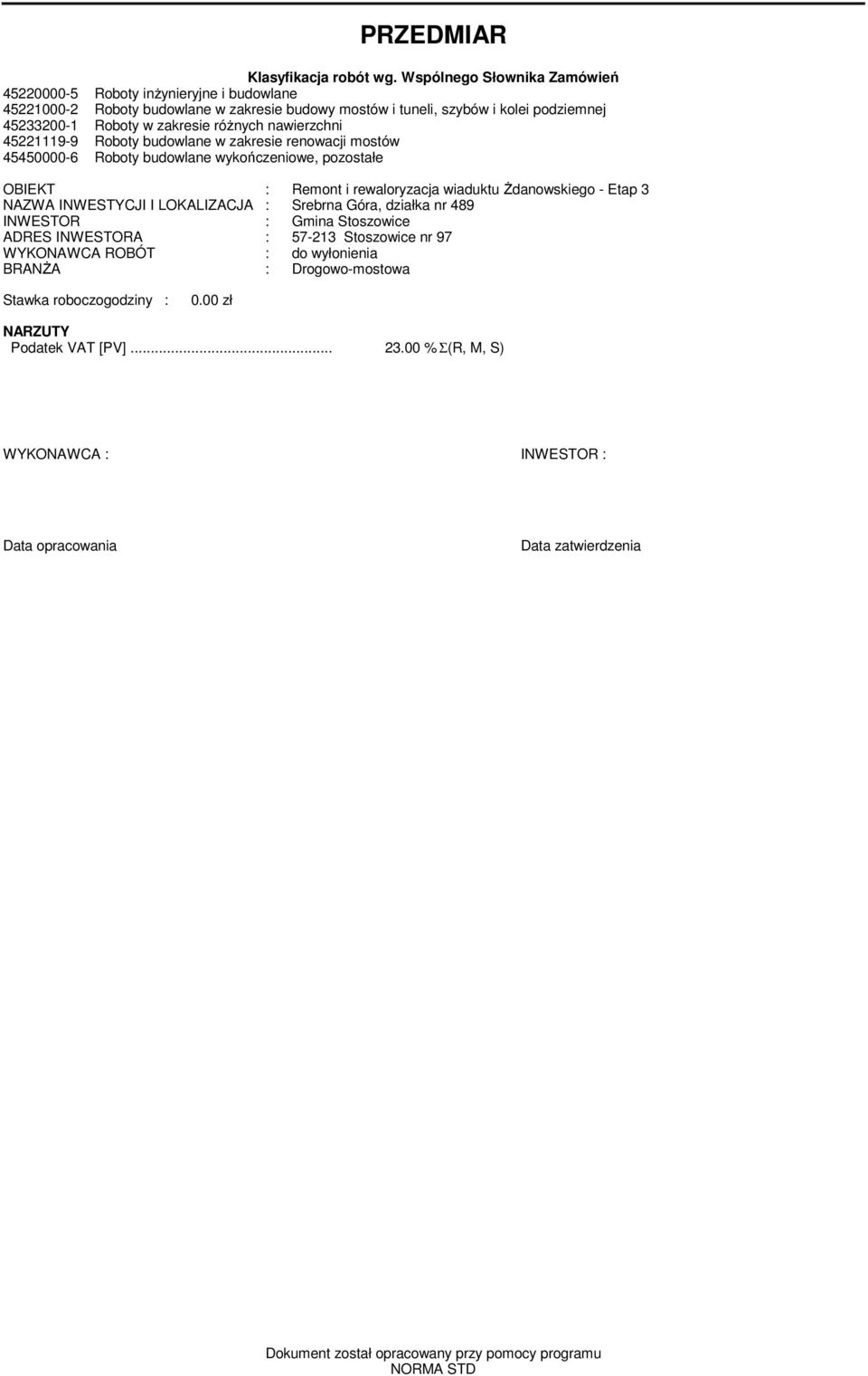 nawierzchni 45221119-9 Roboty budowlane w zakresie renowacji mostów 45450000-6 Roboty budowlane wykończeniowe, pozostałe OBIEKT : Remont i rewaloryzacja wiaduktu Żdanowskiego - Etap 3 NAZWA