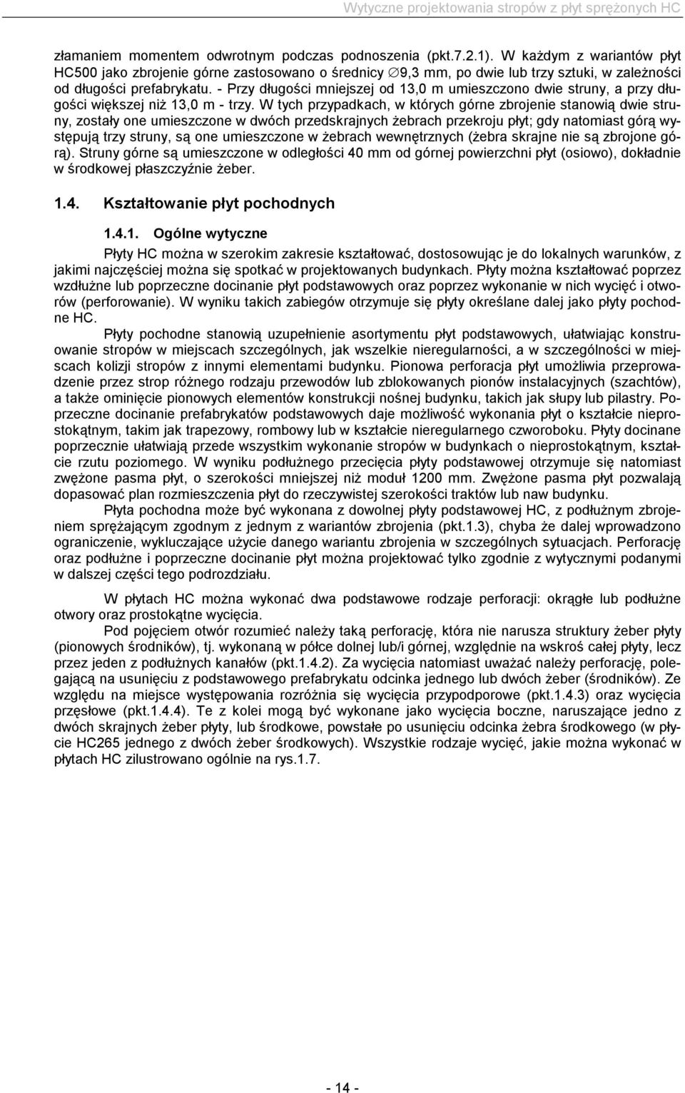 - Przy długości mniejszej od 13,0 m umieszczono dwie struny, a przy długości większej niż 13,0 m - trzy.
