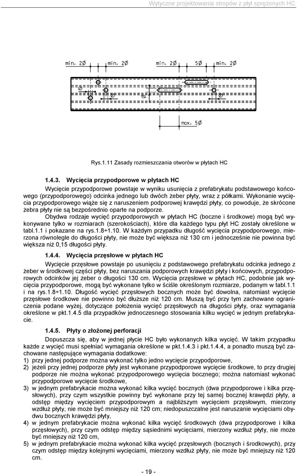 Wykonanie wycięcia przypodporowego wiąże się z naruszeniem podporowej krawędzi płyty, co powoduje, że skrócone żebra płyty nie są bezpośrednio oparte na podporze.