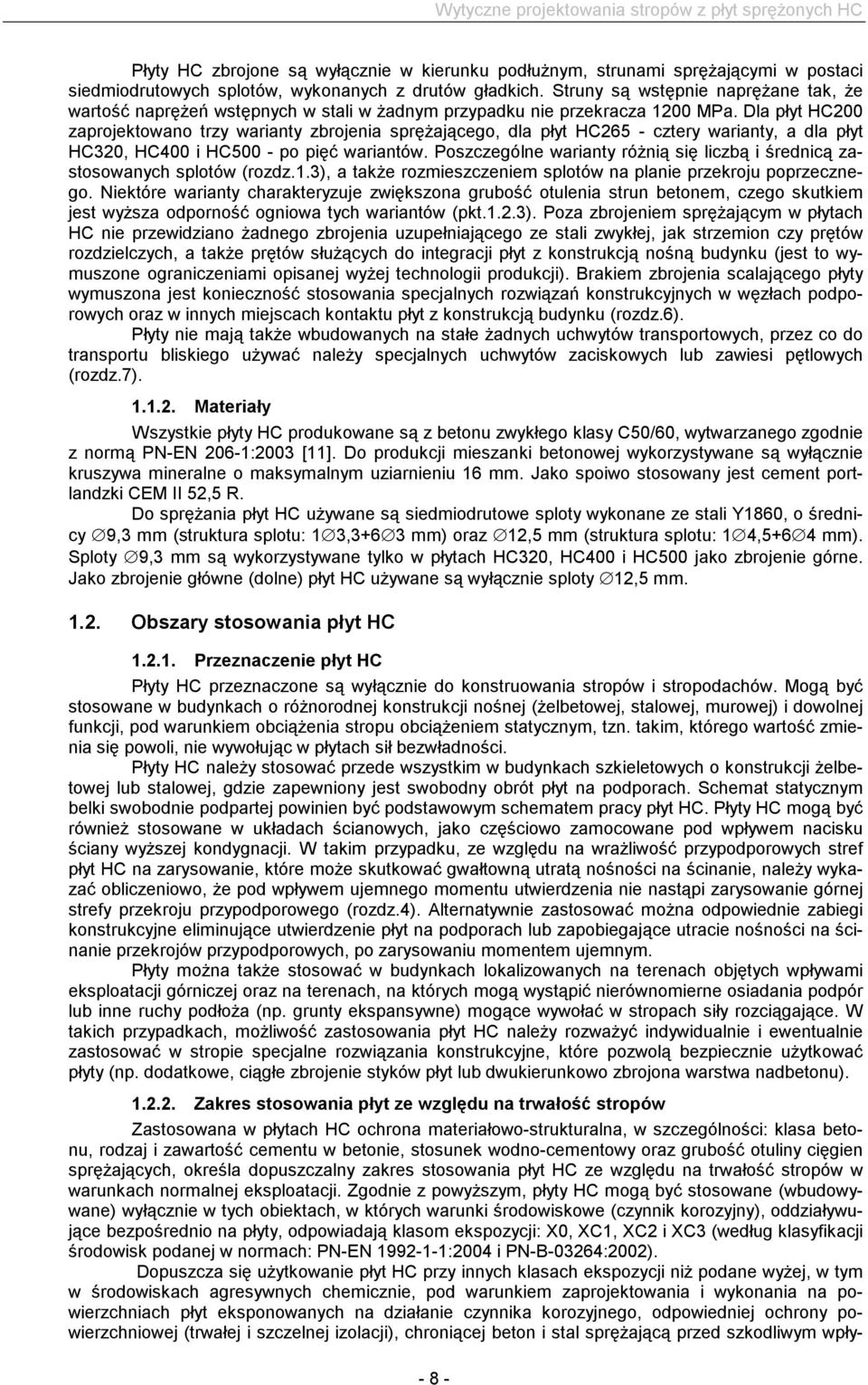 Dla płyt HC200 zaprojektowano trzy warianty zbrojenia sprężającego, dla płyt HC265 - cztery warianty, a dla płyt HC320, HC400 i HC500 - po pięć wariantów.