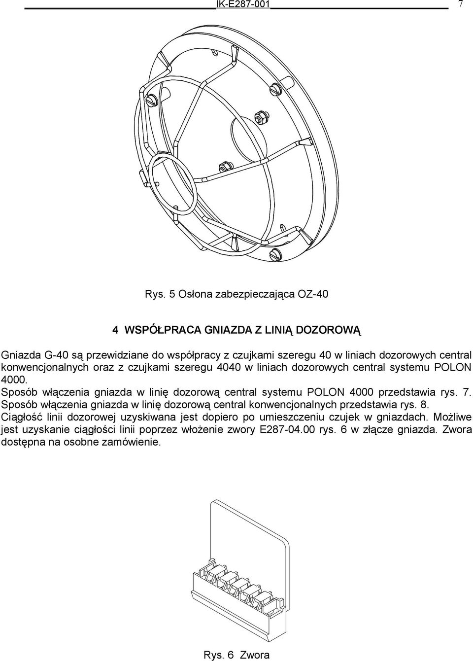konwencjonalnych oraz z czujkami szeregu 4040 w liniach dozorowych central systemu POLON 4000.