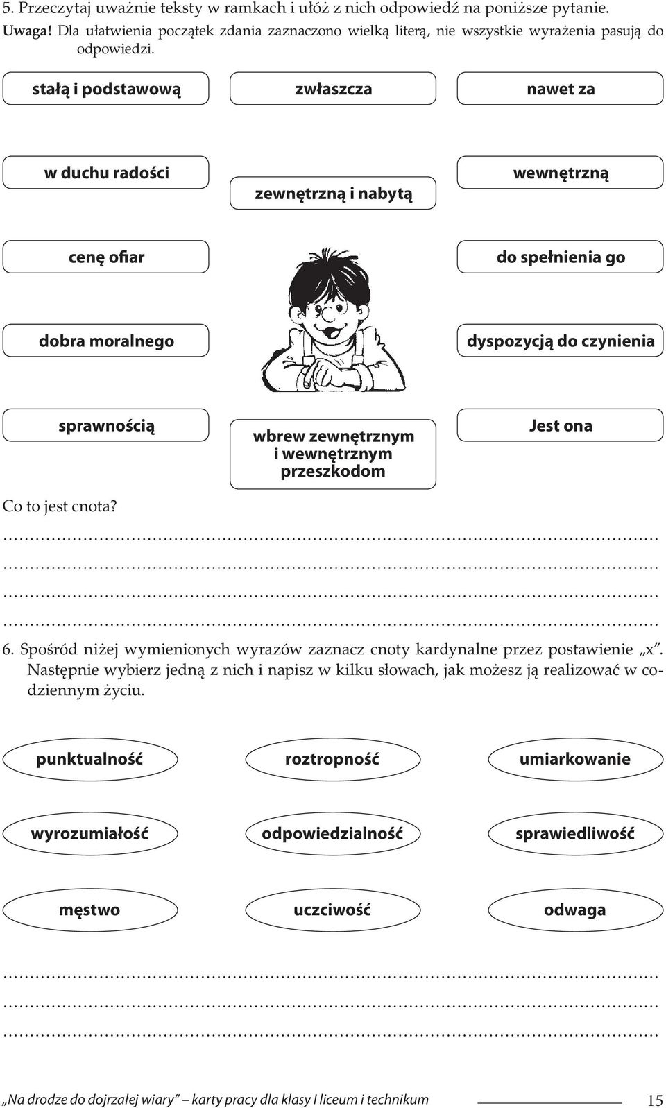 wbrew zewnętrznym i wewnętrznym przeszkodom Jest ona 6. Spośród niżej wymienionych wyrazów zaznacz cnoty kardynalne przez postawienie x.