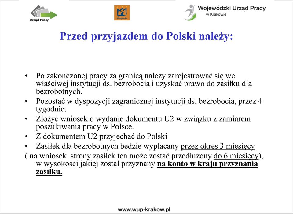 Złożyć wniosek o wydanie dokumentu U2 w związku z zamiarem poszukiwania pracy w Polsce.