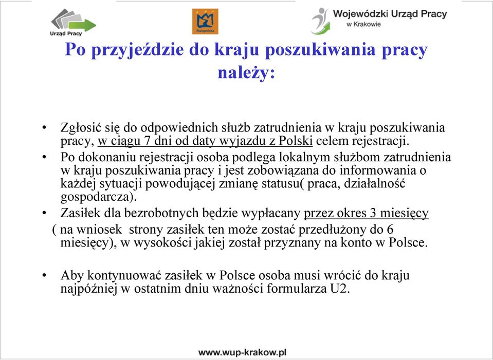 Po dokonaniu rejestracji osoba podlega lokalnym służbom zatrudnienia w kraju poszukiwania pracy i jest zobowiązana do informowania o każdej sytuacji powodującej zmianę