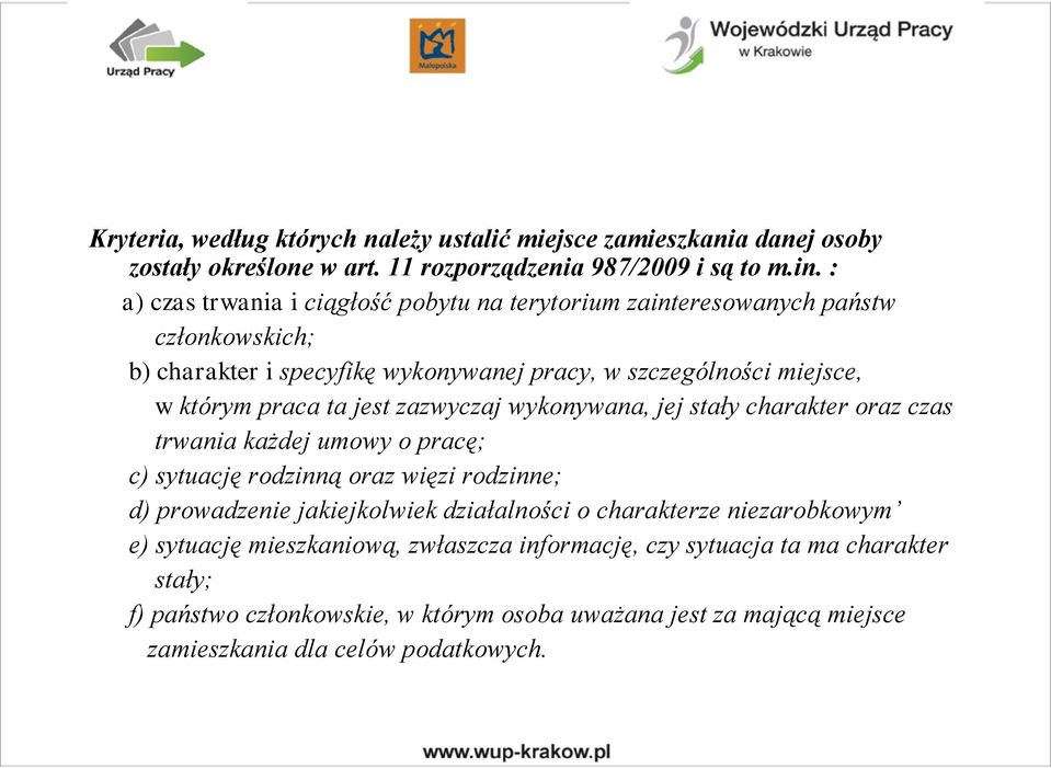 jest zazwyczaj wykonywana, jej stały charakter oraz czas trwania każdej umowy o pracę; c) sytuację rodzinną oraz więzi rodzinne; d) prowadzenie jakiejkolwiek działalności o