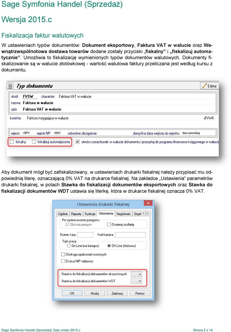 automatycznie. Umożliwia to fiskalizację wymienionych typów dokumentów walutowych.