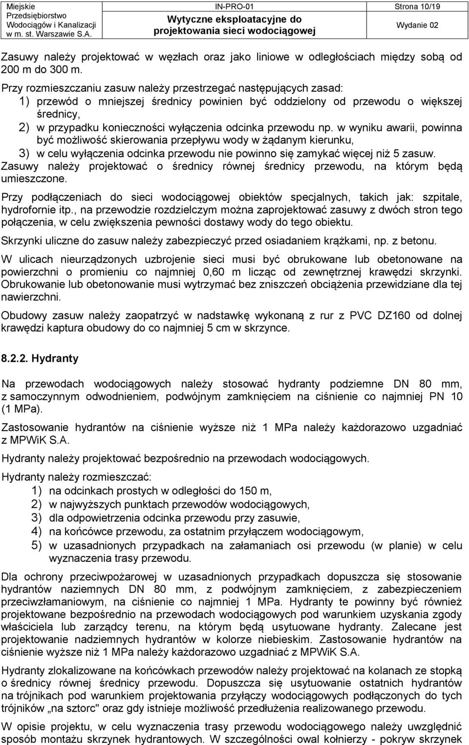 odcinka przewodu np. w wyniku awarii, powinna być możliwość skierowania przepływu wody w żądanym kierunku, 3) w celu wyłączenia odcinka przewodu nie powinno się zamykać więcej niż 5 zasuw.