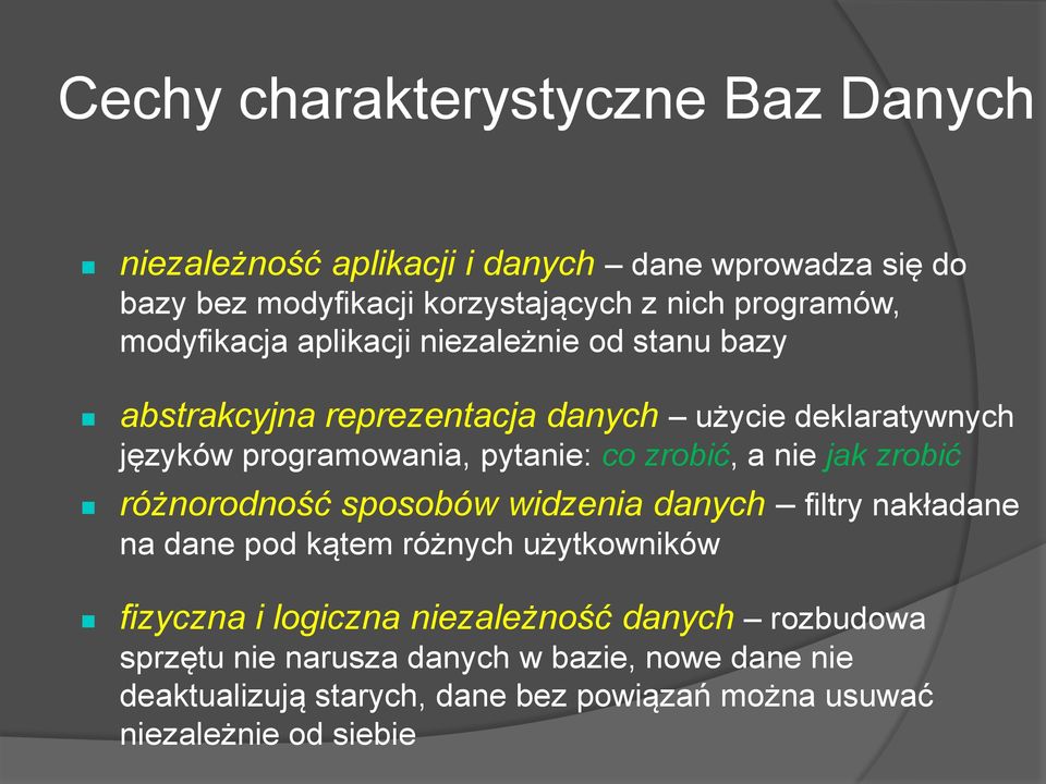 zrobić, a nie jak zrobić różnorodność sposobów widzenia danych filtry nakładane na dane pod kątem różnych użytkowników fizyczna i logiczna