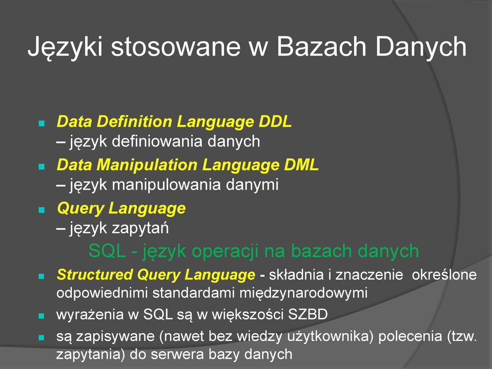 Structured Query Language - składnia i znaczenie określone odpowiednimi standardami międzynarodowymi wyrażenia