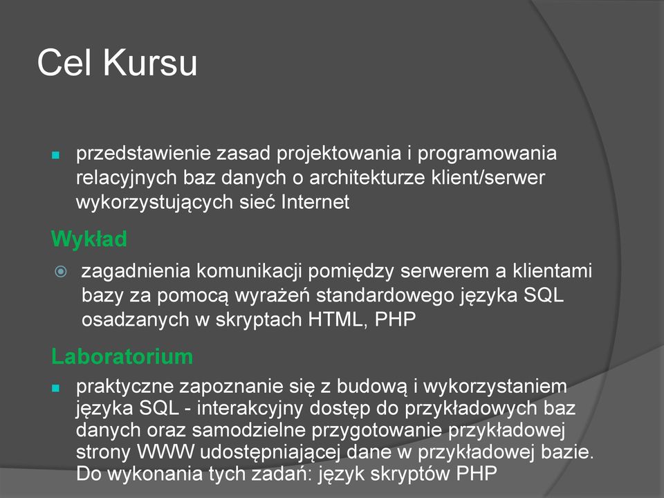 skryptach HTML, PHP Laboratorium praktyczne zapoznanie się z budową i wykorzystaniem języka SQL - interakcyjny dostęp do przykładowych baz