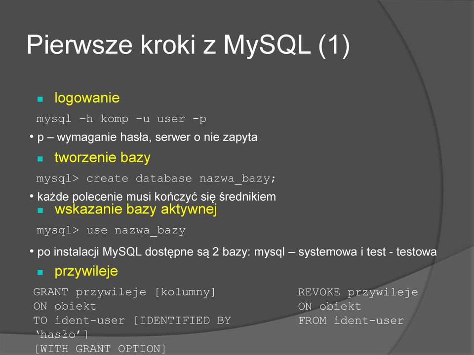 nazwa_bazy po instalacji MySQL dostępne są 2 bazy: mysql systemowa i test - testowa przywileje GRANT przywileje