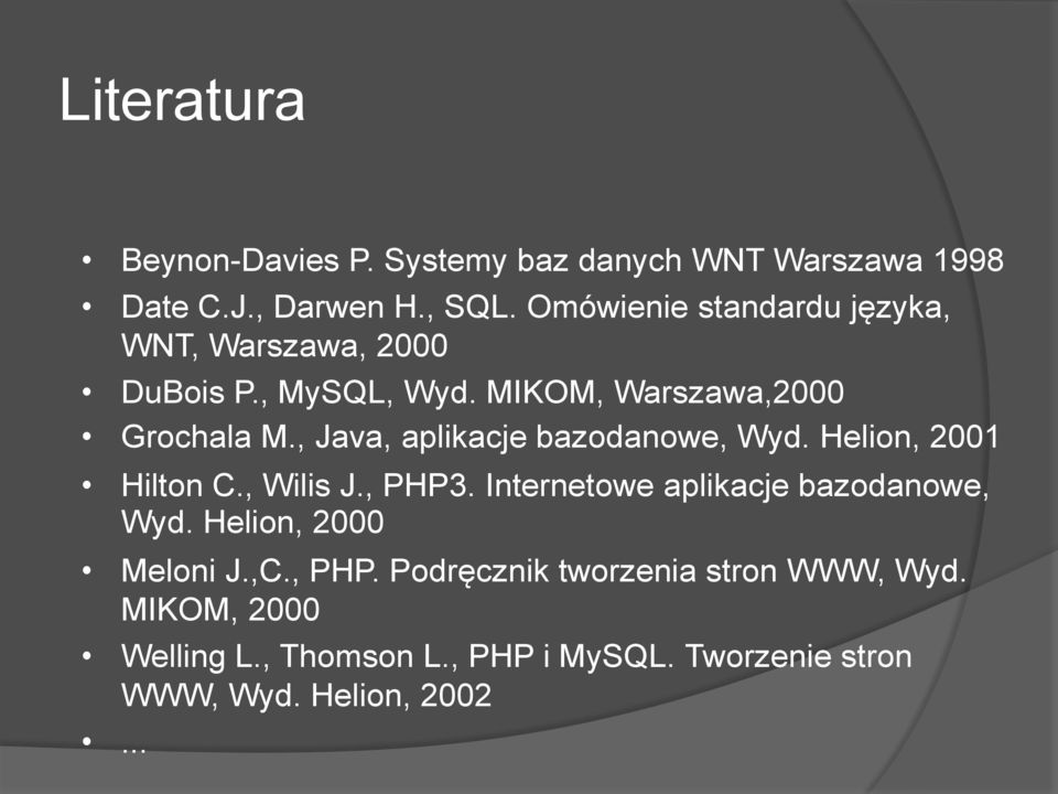 , Java, aplikacje bazodanowe, Wyd. Helion, 2001 Hilton C., Wilis J., PHP3. Internetowe aplikacje bazodanowe, Wyd.