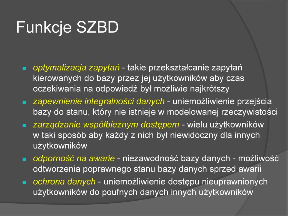 dostępem - wielu użytkowników w taki sposób aby każdy z nich był niewidoczny dla innych użytkowników odporność na awarie - niezawodność bazy danych - możliwość