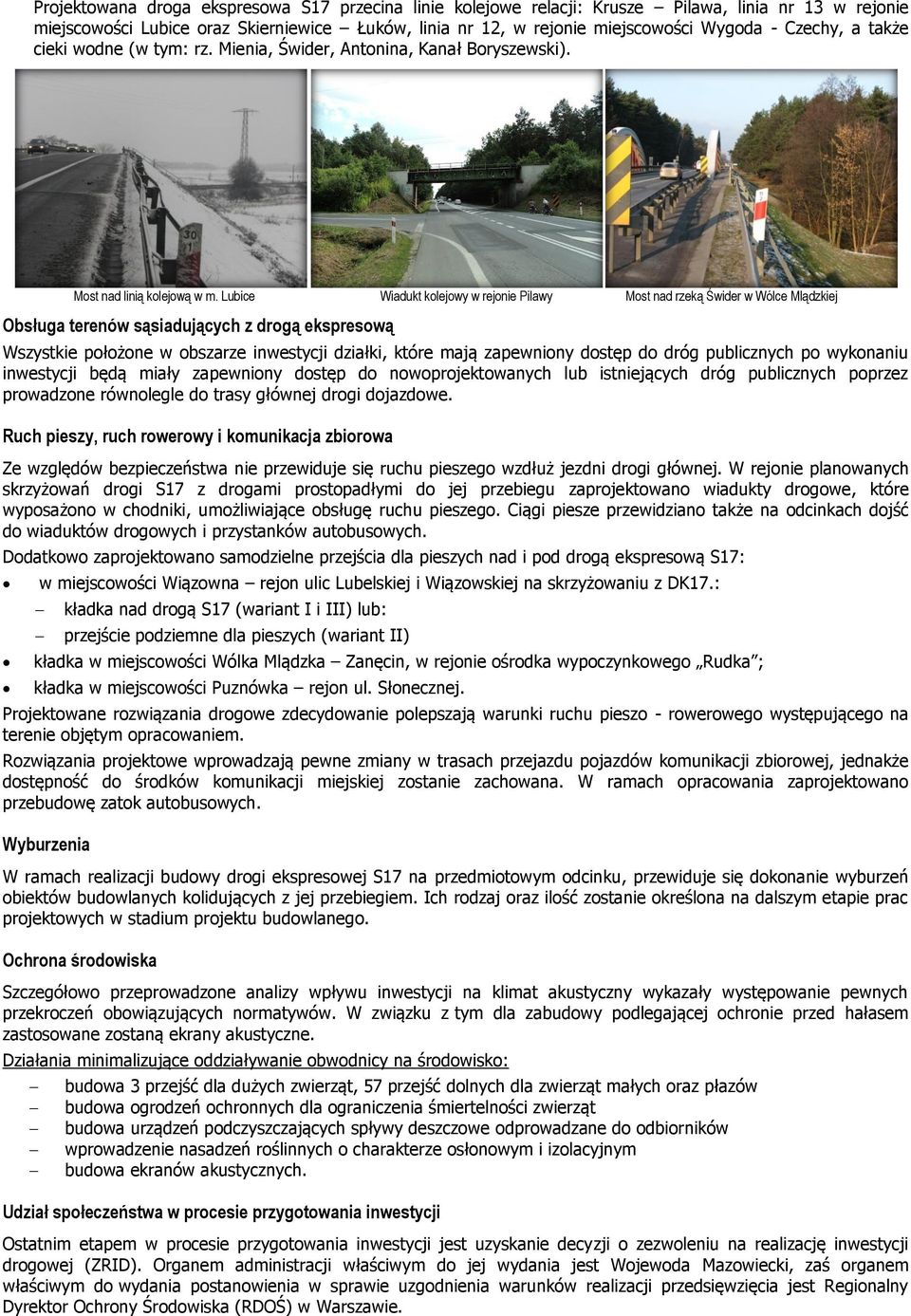 Lubice Wiadukt kolejowy w rejonie Pilawy Most nad rzeką Świder w Wólce Mlądzkiej Obsługa terenów sąsiadujących z drogą ekspresową Wszystkie położone w obszarze inwestycji działki, które mają